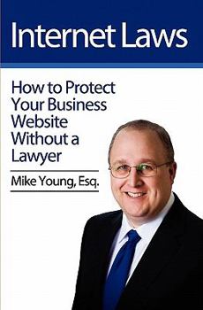 Paperback Internet Laws: How to Protect Your Business Website Without a Lawyer Book