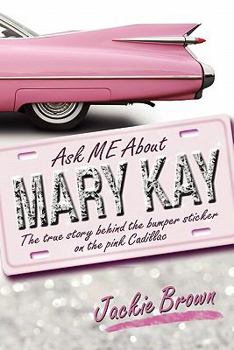 Paperback Ask ME About MARY KAY: The true story behind the bumper sticker on the pink Cadillac Book