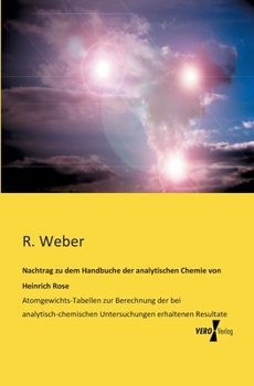 Paperback Nachtrag zu dem Handbuche der analytischen Chemie von Heinrich Rose: Atomgewichts-Tabellen zur Berechnung der bei analytisch-chemischen Untersuchungen [German] Book