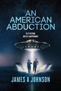 Paperback An American Abduction: Is It Fiction, Or Is It Happening?: Is It Fiction, Or Is It Happening? Book