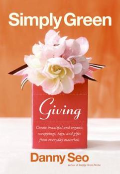 Hardcover Simply Green Giving: Create Beautiful and Organic Wrappings, Tags, and Gifts from Everyday Materials Book