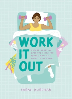 Paperback Work It Out: A Mood-Boosting Exercise Guide for People Who Just Want to Lie Down Book