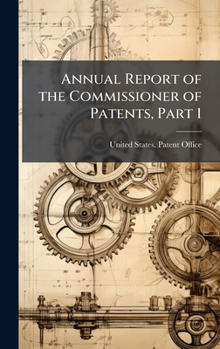 Hardcover Annual Report of the Commissioner of Patents, Part 1 Book