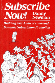 Paperback Subscribe Now!: Building Arts Audiences Through Dynamic Subscription Promotion Book
