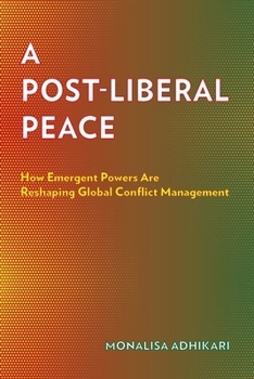 Paperback A Post-Liberal Peace: How Emergent Powers Are Reshaping Global Conflict Management Book