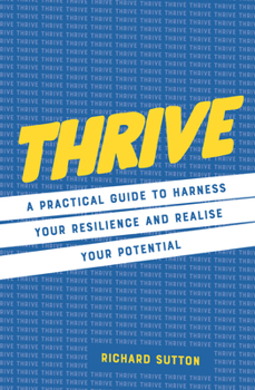 Hardcover Thrive: A Practical Guide to Harness Your Resilience and Realize Your Potential Book