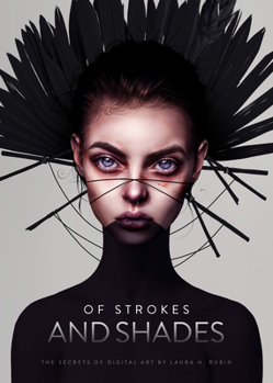 Hardcover Of Strokes & Shades: The Secrets of Digital Art by Laura H. Rubin Book