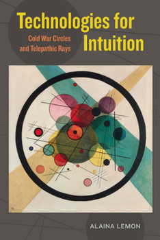 Hardcover Technologies for Intuition: Cold War Circles and Telepathic Rays Book