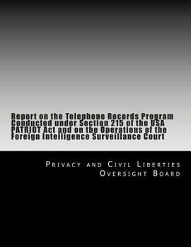 Report on the Telephone Records Program Conducted under Section 215 of the USA PATRIOT Act and on the Operations of the Foreign Intelligence Surveillance Court