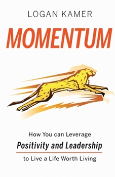 Paperback Momentum: How You can Leverage Positivity and Leadership to Live a Life Worth Living Book