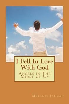 Paperback I Fell In Love With God: Angels in The Midst of Us Book
