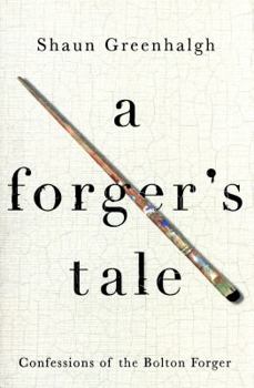 A Forger's Tale: Confessions of the Bolton Forger