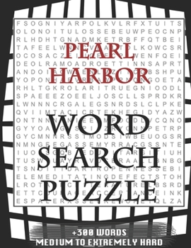 Pearl Harbor WORD SEARCH PUZZLE +300 WORDS Medium To Extremely Hard: AND MANY MORE OTHER TOPICS, With Solutions, 8x11' 80 Pages, All Ages: Kids 7-10, Solvable Word Search Puzzles, Seniors And Adults.