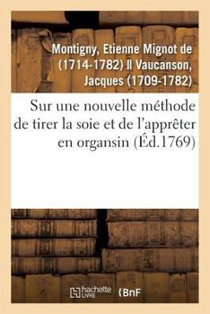 Paperback Sur Une Nouvelle Méthode de Tirer La Soie Et de l'Apprêter En Organsin: Jugement de l'Académie Royale Des Sciences [French] Book