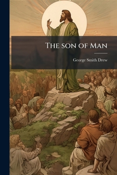 The son of man: his life and ministry