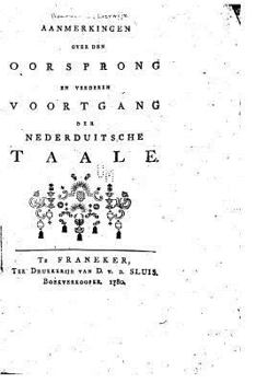 Aanmerkingen Over Den Oorsprong En Verderen Voortgang Der Nederduitsche Taale