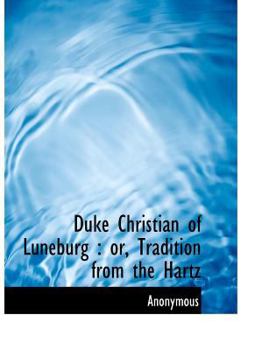Paperback Duke Christian of Luneburg: Or, Tradition from the Hartz Book