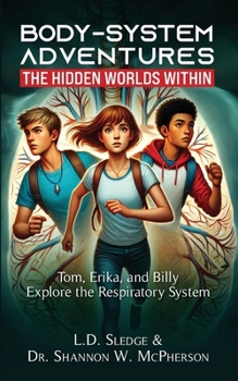 BodySystem Adventures: The Micronaut Series: Tom, Erika, and Billy Explore the Respiratory System