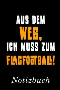 Aus Dem Weg Ich Muss Zum Flagfootball Notizbuch: | Notizbuch mit 110 linierten Seiten | Format 6x9 DIN A5 | Soft cover matt | (German Edition)