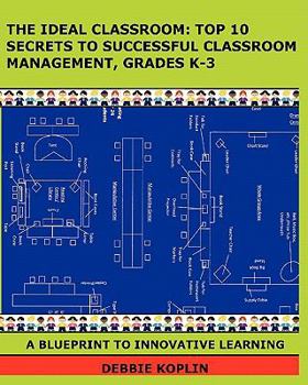 Paperback The Ideal Classroom: Top 10 Secrets to Successful Classroom Management, Grades K-3: A Blueprint to Innovative Learning Book