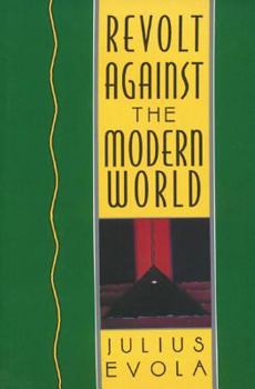 Hardcover Revolt Against the Modern World: Politics, Religion, and Social Order in the Kali Yuga Book