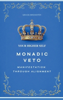 Monadic Veto: Manifestation Through Alignment: Your Higher Self