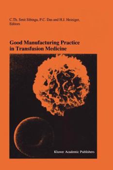 Good Manufacturing Practice in Transfusion Medicine: Proceedings of the Eighteenth International Symposium on Blood Transfusion, Groningen 1993, ... in Hematology and Immunology, 29)