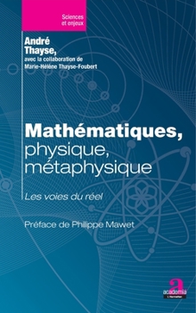 Mathématiques, physique, métaphysique: Les voies du réel (Sciences Et Enjeux) (French Edition)