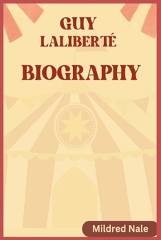 GUY LALIBERTÉ BIOGRAPHY