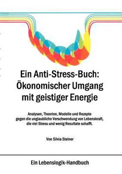 Paperback Ein Anti-Stress-Buch: Ökonomischer Umgang mit geistiger Energie: Analysen, Theorien, Modelle und Rezepte gegen die unglaubliche Verschwendung von Lebe [German] Book