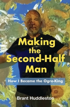 Paperback Making the Second-Half Man: How I Became the Ogre-King Book