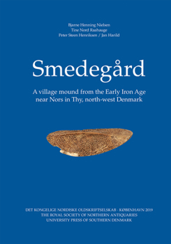 Smedegård: A village mound from the Early Iron Age near Nors in Thy, north-west Denmark