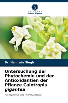 Paperback Untersuchung der Phytochemie und der Antioxidantien der Pflanze Calotropis gigantea [German] Book