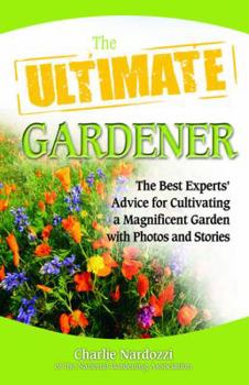 Paperback The Ultimate Gardener: The Best Experts' Advice for Cultivating a Magnificent Garden with Photos and Stories Book