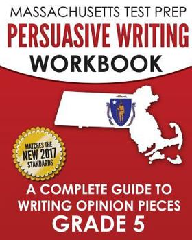 Paperback MASSACHUSETTS TEST PREP Persuasive Writing Workbook: A Complete Guide to Writing Opinion Pieces Grade 5 Book