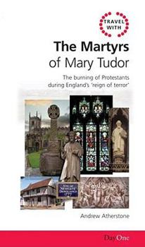 Paperback Travel with the Martyrs of Mary Tudor: The Burning of Protestants During England's Reign of Terror Book