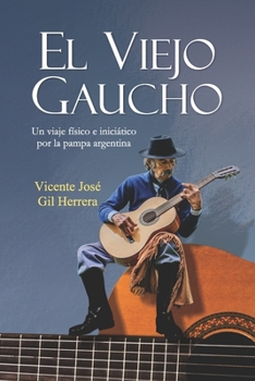 Paperback El Viejo Gaucho: Un viaje físico e iniciático por la Pampa argentina [Spanish] Book