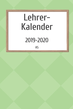 Lehrerkalender 2019 2020 A5: Planer und Kalender für das neue Schuljahr von August 2019 bis Juli 2020 | Schulplaner und Lehrerkalender 2019 - 2020 | Ideal als Lehrer Geschenk (German Edition)