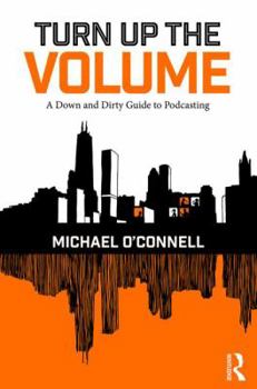 Paperback Turn Up the Volume: A Down and Dirty Guide to Podcasting Book