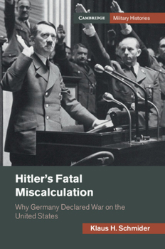 Hardcover Hitler's Fatal Miscalculation: Why Germany Declared War on the United States Book