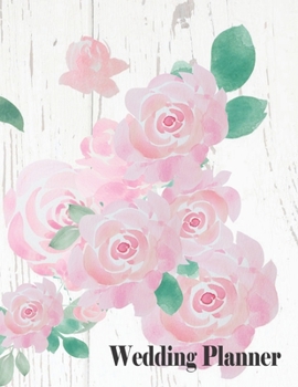 Paperback Wedding Planner: Watercolor Pink Roses Organizer For The Bride To Be To Plan The Perfect Wedding. Checklist, Packing List, Vision Board Book