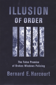 Paperback Illusion of Order: The False Promise of Broken Windows Policing Book