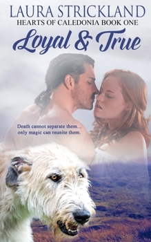 Loyal and True - Book #1 of the Hearts of Caledonia