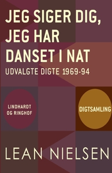 Paperback Jeg siger dig, jeg har danset i nat. Udvalgte digte 1969-94 [Danish] Book