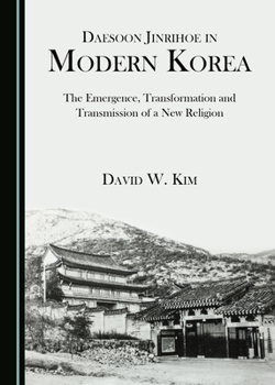 Hardcover Daesoon Jinrihoe in Modern Korea: The Emergence, Transformation and Transmission of a New Religion Book