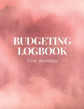 Budgeting Logbook For Women: Budget Planner Workbook -  Track Your Finances With This Expense Tracker - 120 Pages Journal Notebook With Worksheets 8.5 x 11 inches - Monthly Or Weekly Bill Organizer