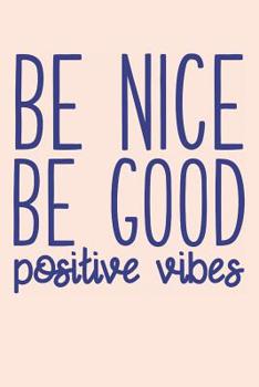 Paperback Be Nice Be Good Positive Vibes: Inspirational Books for Teens (Motivational Journal Blank) Book