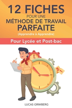 12 fiches pour une méthode de travail parfaite (apprendre à apprendre): Pour lycée et Post-bac