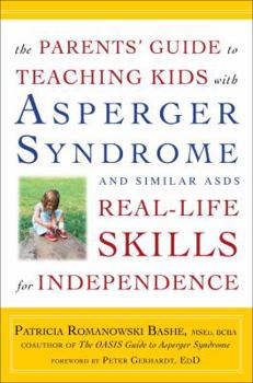 Paperback The Parents' Guide to Teaching Kids with Asperger Syndrome and Similar Asds Real-Life Skills for Independence Book