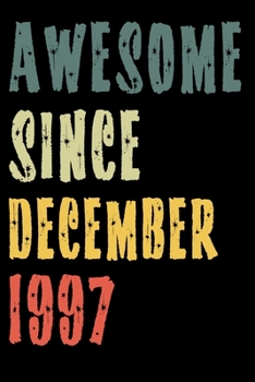 Awesome Since December 1997: Perfect Notebook for Home or School, Writing Poetry, use as a Diary, Gratitude Writing, Travel Journal or Dream Journal. Birthday Gift